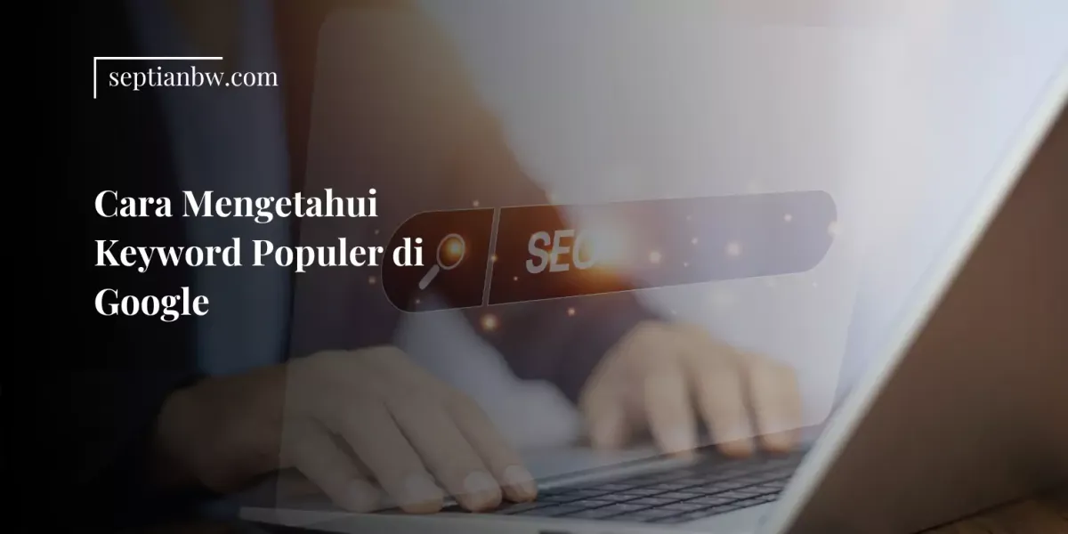 Cara Mengetahui Keyword Populer di Google