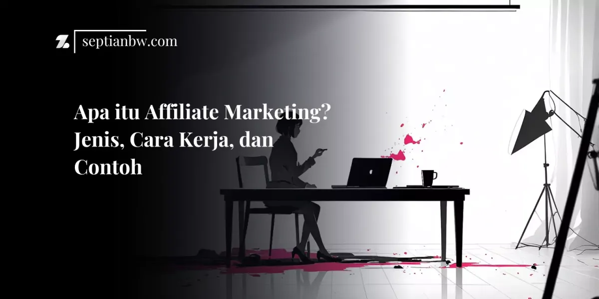 Apa itu Affiliate Marketing? Jenis, Cara Kerja, dan Contoh