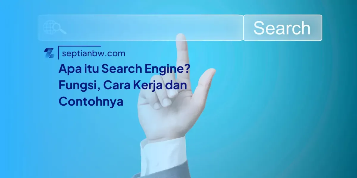 Apa itu Search Engine? Fungsi, Cara Kerja dan Contohnya