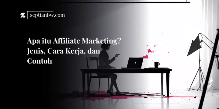 Apa itu Affiliate Marketing? Jenis, Cara Kerja, dan Contoh