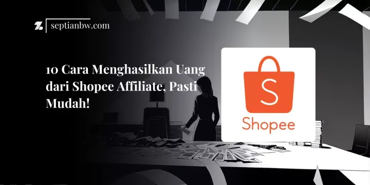 Cara Menghasilkan Uang dari Shopee Affiliate, Pasti Mudah!