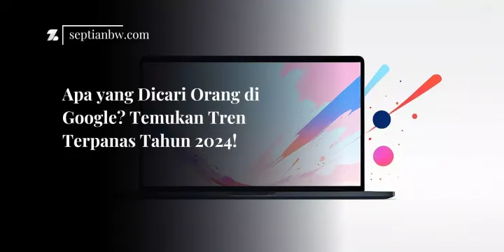 Kata Kunci yang Paling Banyak Dicari di Google Tahun 2024