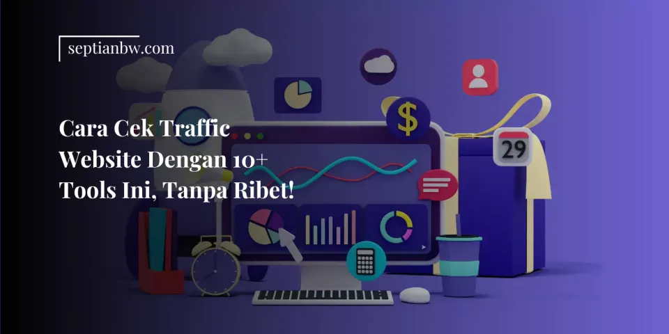 Cara Cek Traffic Website Dengan 10+ Tools Ini, Tanpa Ribet!
